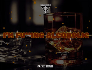 DJ GETDOWN - 'M FU**ING ALCOHOLIC (BOOTLEG 2022 Mr.Cheez)