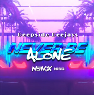 Deepside Deejays - Never Be Alone (DJ Nervox Bootleg)