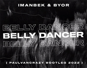 Imanbek & BYOR - Belly Dancer (PaulVanCrazy Bootleg 2022)