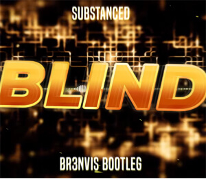 Substanced - Blind (BR3NVIS Bootleg)