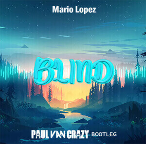 Mario Lopez - Blind (PaulVanCrazy Bootleg 2022)