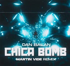 Dan Balan - CHICA BOMB (Martin Vide Remix)
