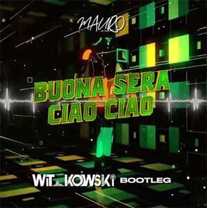 Mauro - Buona Sera, Ciao Ciao (WiT_kowski Bootleg)