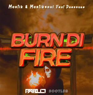 Mastik & Mastiksoul - Burn Di Fire Feat Pressure (PABLO BOOTLEG)