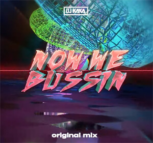 DJ KAKA - Now We Bussin (Original Mix)
