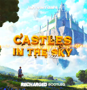 Ian Van Dahl - Castles In The Sky 2K22 (ReCharged Bootleg)