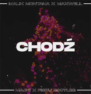 Malik Montana x Maxwell - Chodź (Majki x Fiszu Bootleg)