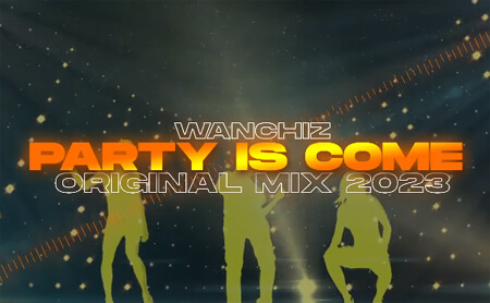 WANCHIZ - Party is come (Original Mix 2023)