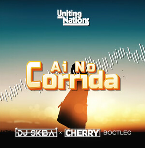 UNITING NATIONS - AI NO CORRIDA (DJ SKIBA x CHERRY BOOTLEG)
