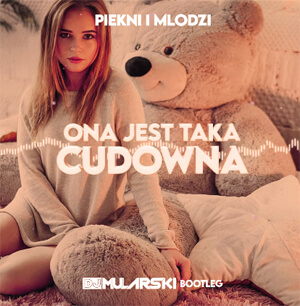 Piękni i Młodzi - Ona jest taka cudowna (DJ Mularski Bootleg)