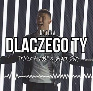 BAYERA - Dlaczego Ty (Tr!Fle & LOOP & Black Due REMIX)