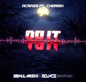 ACRAZE Ft. Cherish - Do It To It (DJ Mularski & Bounce Bootleg)