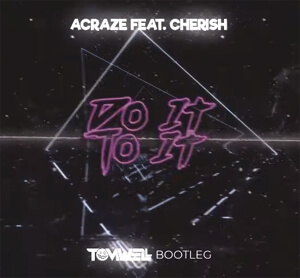 ACRAZE Feat. Cherish - Do It To It (Tomwell Bootleg)
