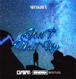 Shakira - Don't Wait Up (GRANTI x SINDRIX BOOTLEG) 2022
