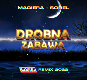 Magiera feat. Sobel - Drobna zabawa (WOJTULA REMIX) 2022