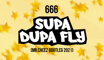 666 - SUPA DUPA FLY (DEWSKI) (MR.CHEEZ BOOTLEG 2021)