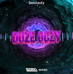 Smolasty - Duże Oczy (WOJTULA REMIX)