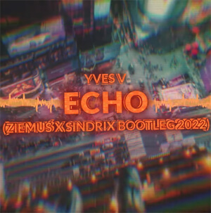 Yves V - Echo (ZIEMUŚ x SINDRIX BOOTLEG 2022)