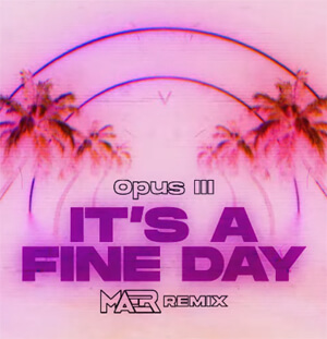 Opus III - It's A Fine Day (MAER Remix)