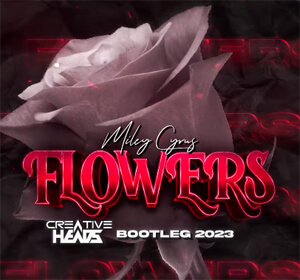 Miley Cyrus - Flowers (Creative Heads Bootleg 2023)