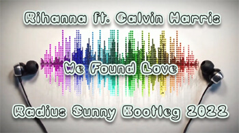 Rihanna ft. Calvin Harris - We Found Love (Radius Sunny Bootleg 2022)