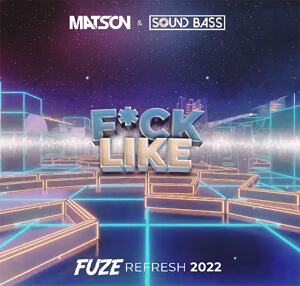 MATSON & SOUND BASS - F*CK LIKE (FUZE REFRESH 2022)