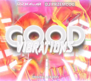 MAŁAŚ & Dj Przemooo - Good Vibrations (Original Mix 2023)