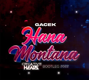 GACEK - Hana Montana (Creative Heads Bootleg 2022)