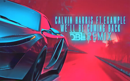 Calvin Harris ft. Example - We'll Be Coming Back (DBL Remix)
