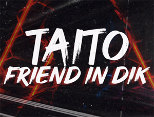 TAITO - Friend In Dik
