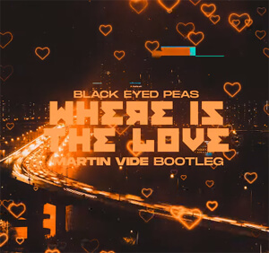 Black Eyed Peas - WHERE IS THE LOVE (Martin Vide Bootleg)