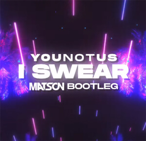 YouNotUs - I Swear (Matson Bootleg)