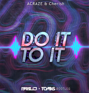 ACRAZE & Cherish - Do It To It (PABLO & TOMAS Bootleg)