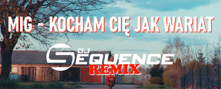 MIG - Kocham Cię jak wariat (Dj Sequence Remix)
