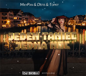 MiłyPan & Defis & Topky - JEDEN TANIEC JEDNA NOC (DJ SKIBA BOOTLEG 2022)