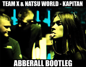 TEAM X & NATSU WORLD - KAPITAN (ABBERALL BOOTLEG)