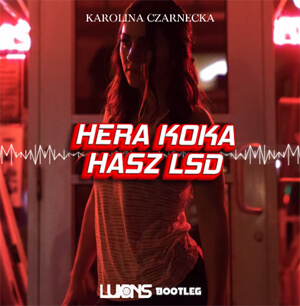 Karolina Czarnecka - Hera Koka Hasz LSD (Luxons Bootleg)