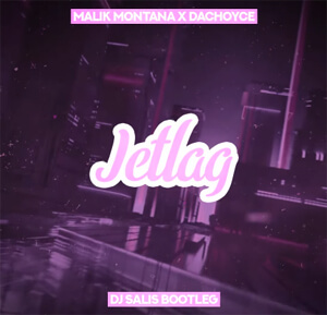 Malik Montana x DaChoyce & The Plug - Jetlag (DJ SALIS BOOTLEG)