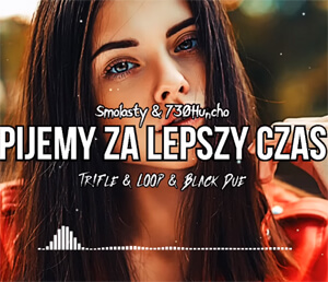 Smolasty & 730Huncho - Pijemy Za Lepszy Czas (Tr!Fle & LOOP & Black Due REMIX)