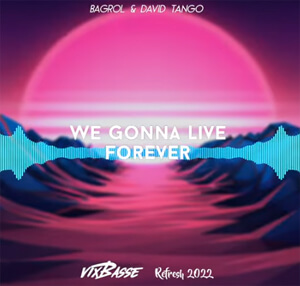 Bagrol & David Tango - We Gonna Live Forever (VixBasse Refresh 2022)