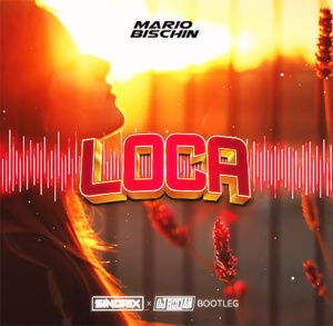 MARIO BISCHIN - Loca (SINDRIX x DJ BOCIAN BOOTLEG) 2022