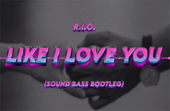 R.I.O. - Like I Love You (SOUND BASS Bootleg)