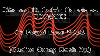 Rihanna ft. Calvin Harris vs. KNASSIX - We Found Love 2022 (Radius Sunny Mash Up)