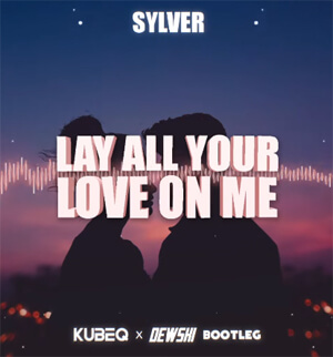 SYLVER - Lay All Your Love On Me (KubeQ & Dewski Bootleg)