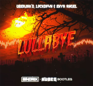 Uberjak'd, Lockdown & Enya Angel - Lullabye (SINDRIX x KUBEQ BOOTLEG) 2022