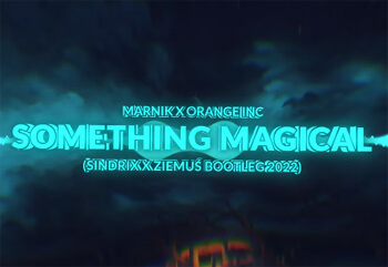 Marnik x Orange INC - Something Magical (SINDRIX x ZIEMUŚ BOOTLEG 2022)