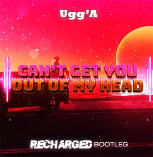 Ugg'A - Can't Get You Out Of My Head (ReCharged Bootleg)