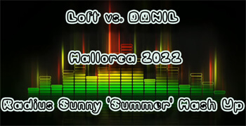 Loft vs. DANIL - Mallorca 2022 (Radius Sunny 'Summer' Mash Up)