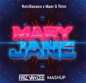 NoizBasses x Maer & Tkkn - Mary Jane (KriZ Van Dee Mashup)