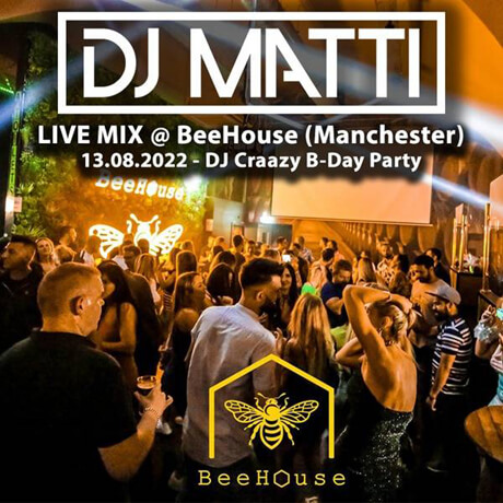 DJ MATTI - BeeHouse Manchaster (13.08.2022)
